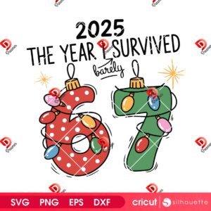2025 The Year I Barely Survived 67 SVG, Funny 67 Six Seven Squad Meme Christmas SVG PNG