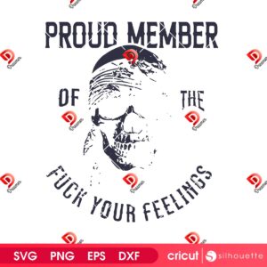 Skull Proud Member Of The Fuck Your Feelings SVG PNG
