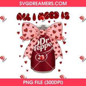 All I Need Is Dr Pepper PNG, Heart Valentine's Day Soda Lover PNG