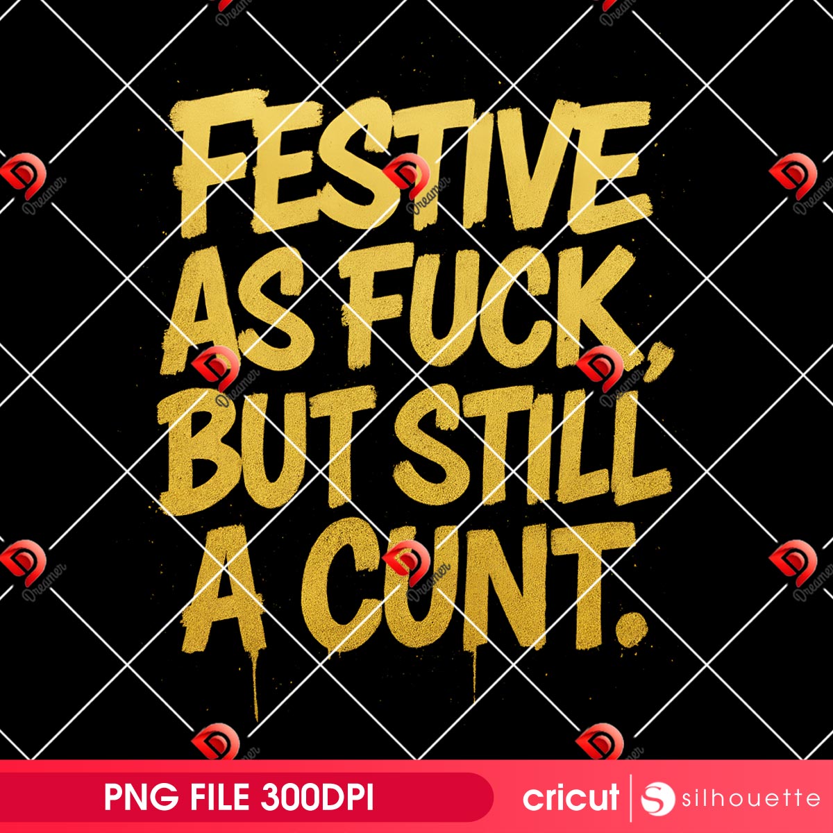 Festive As Fuck But Still A Cunt PNG 4 Festive As Fuck But Still A Cunt PNG