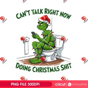 Grinch Can't Talk Right Now PNG, Doing Christmas Shit PNG, Funny Grinchmas PNG