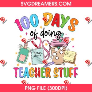 100 Days Of Doing Teacher Stuff PNG, Teacher 100 Days Of School PNG