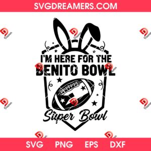 Im Here For The Benito Bowl Super Bowl LX 2026 SVG PNG EPS DXF Files