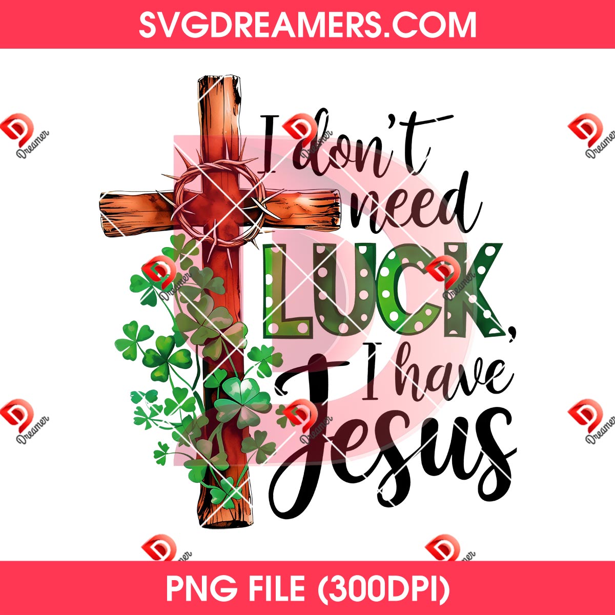 I Dont Need Luck I Have Jesus PNG, Christian St Patricks Day PNG 2 I Dont Need Luck I Have Jesus PNG, Christian St Patricks Day PNG