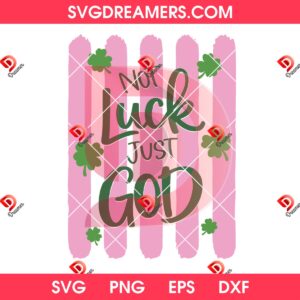 Not Luck Just God PNG SVG, St Patricks Day Design PNG SVG