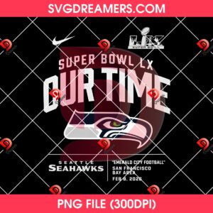 Super Bowl LX Our Time Seattle Seahawks PNG, NFL Football Champions Seahawks 2026 PNG