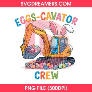 Eggs Cavator Crew PNG Design, Funny Easter Excavator PNG, Happy Easter 2026 PNG