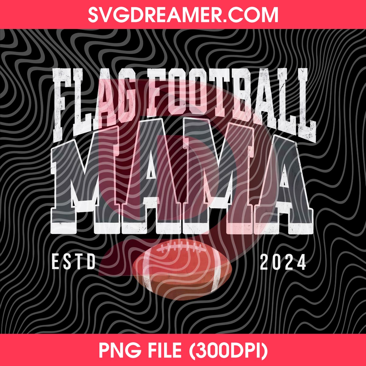 Flag Football Mama ESTD 2024 PNG 4 Flag Football Mama ESTD 2024 PNG