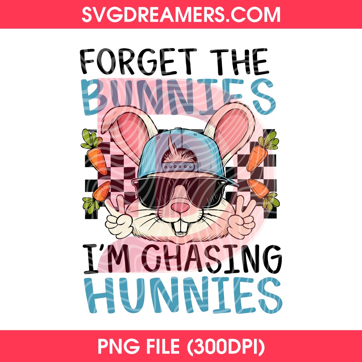 Forget The Bunnies I'm Chasing Hunnies PNG, Funny Boys Easter PNG Design 2 Forget The Bunnies I'm Chasing Hunnies PNG, Funny Boys Easter PNG Design