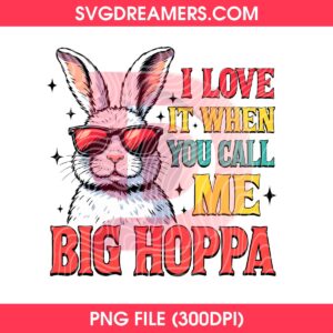 I Love It When You Call Me Big Hoppa PNG Design, Retro Easter Day Design PNG, Daddy Bunny Easter 2026 PNG