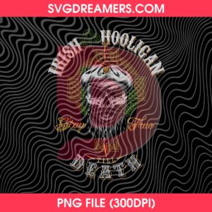 Irish Hooligan St Patricks Day PNG, Irish Hooligan Stay True Till Death PNG