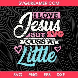I Love Jesus But Cuss A Little SVG PNG