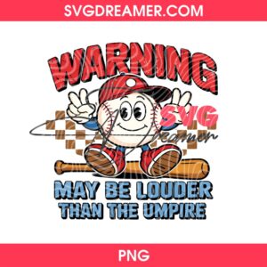 Warning May Be Louder Than The Umpire PNG, Funny Baseball Mom PNG, Retro Baseball Ball Cartoon PNG