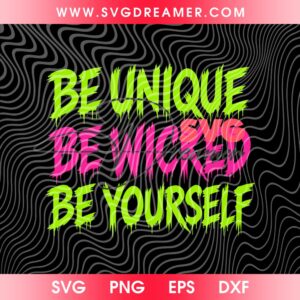 Be Unique Be Wicked Be Yourself SVG PNG