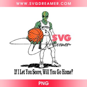 Wemby Alien Basketball PNG Digital Design, If I Let You Score Will You Go Home Victor Wembanyama PNG
