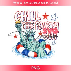 Chill the Fourth Out PNG Design, 4th of July Statue of Liberty PNG, American Flag Shirt Design PNG
