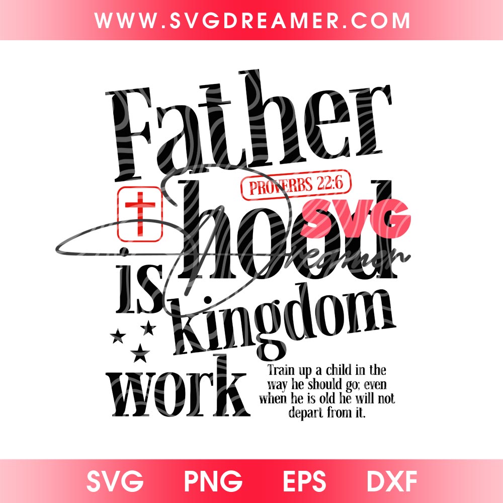 Christian SVG PNG, Fatherhood Is Kingdom Work SVG PNG, Proverbs 226 Faith Based Christian Fathers Day SVG PNG 1 Christian SVG PNG, Fatherhood Is Kingdom Work SVG PNG, Proverbs 226 Faith Based Christian Fathers Day SVG PNG