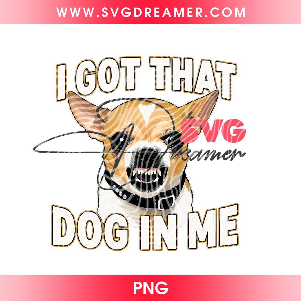 I Got That Dig In Me PNG Design 2 I Got That Dig In Me PNG Design