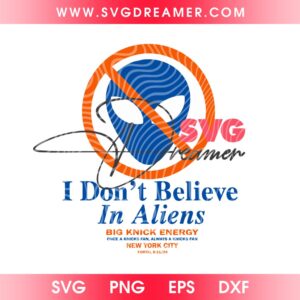 Knicks I Dont Believe In Aliens SVG PNG, Big Knick Energy NBA Finals 2026 SVG PNG, New York Knicks Champions 2026 SVG PNG Files