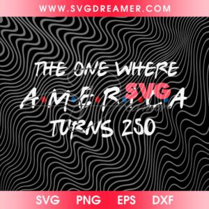 The One Where America Turns 250 Years SVG PNG, 1776 2026 USA PNG SVG, Independence Day 2026 SVG PNG 2