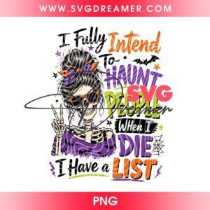 I Fully Intend To Haunt People When I Die PNG File, Sarcastic Snarky Witchy Funny Halloween Messy Bun Skeleton PNG, Trendy Spooky Season PNG