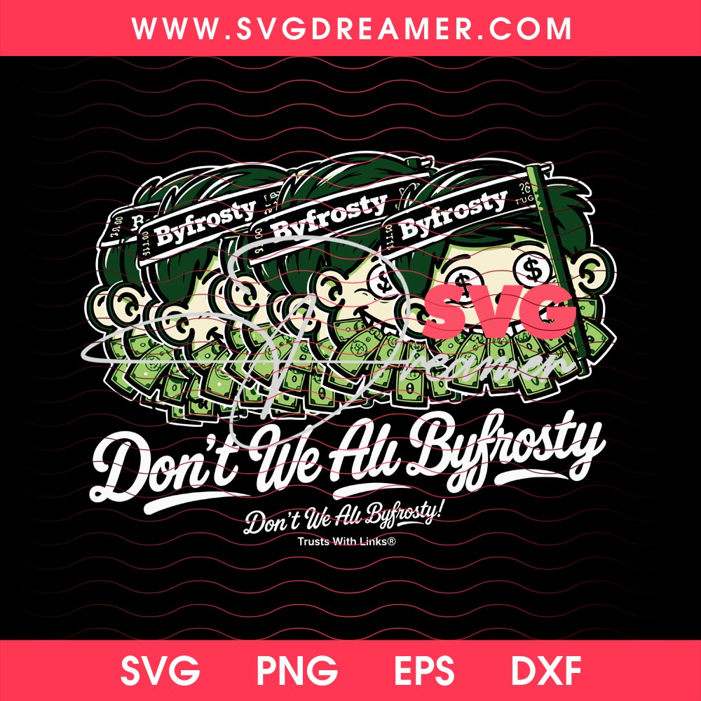 Byfrosty Don't We All Byfrosty SVG PNG 2 Byfrosty Don't We All Byfrosty SVG PNG