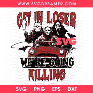 Get In Loser We're Going Killing SVG PNG, Horror Killers Halloween 2026 SVG PNG