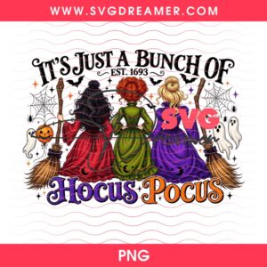 It's Just A Bunch Of Hocus Pocus EST 1693 PNG Design, Halloween Sanderson Sisters Hocus Pocus PNG