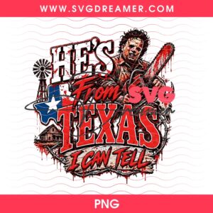 Leatherface He's From Texas I Can Tell PNG, Horror Halloween Shirt Design PNG