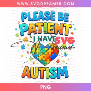 Please Be Patient I Have Autism PNG