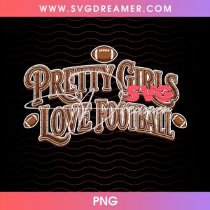 Pretty Girls Love Football PNG