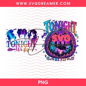 Tonight We Fly Neon Hocus Pocus PNG, Neon Halloween Pumpkin Sanderson Sisters PNG