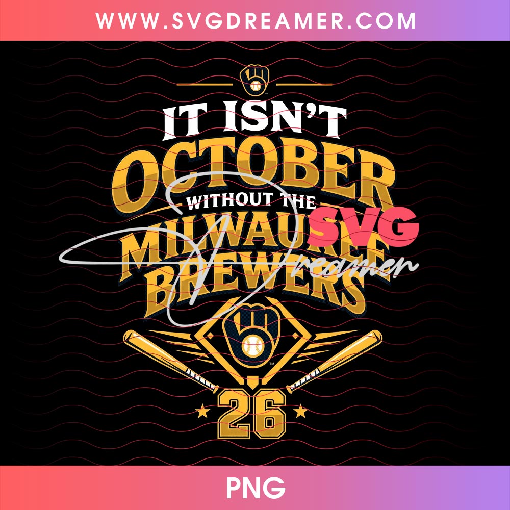 It Isn't October Without The Milwaukee Brewers 2026 PNG Shirt Design 1 It Isn't October Without The Milwaukee Brewers 2026 PNG Shirt Design