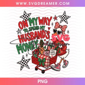 On My Way to Spend My Husbands Money PNG, Christmas Goose PNG Design