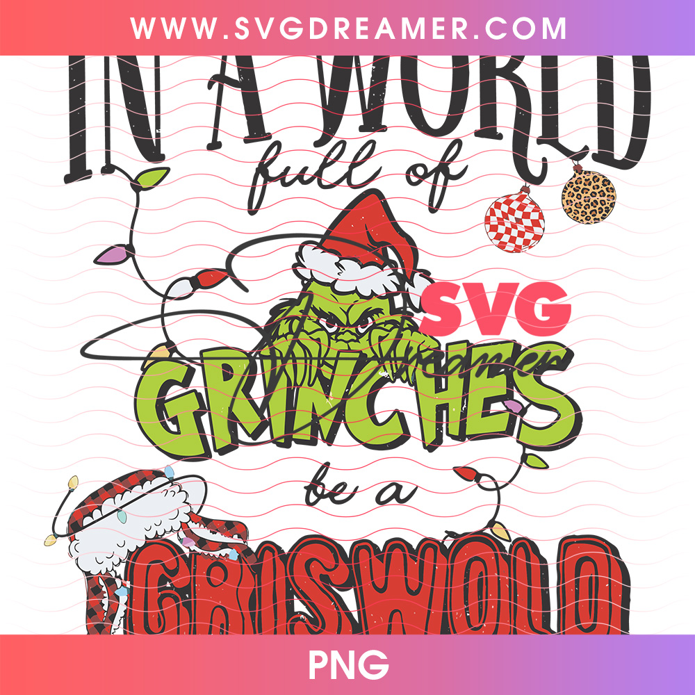 In A World Full Of Grinches Be A Griswold Station Wagon PNG, Christmas Vacation Holiday Road Trip PNG Shirt Design 2 In A World Full Of Grinches Be A Griswold Station Wagon PNG, Christmas Vacation Holiday Road Trip PNG Shirt Design