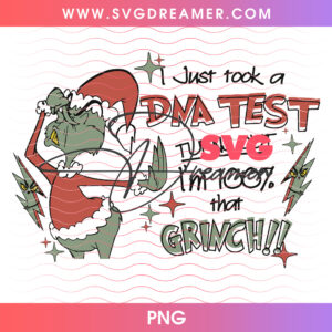 Just Took A DNA Test Turns Out Im 100 Percent Grinch PNG, Sassy Female Whoville Song Lyric PNG Shirt Design