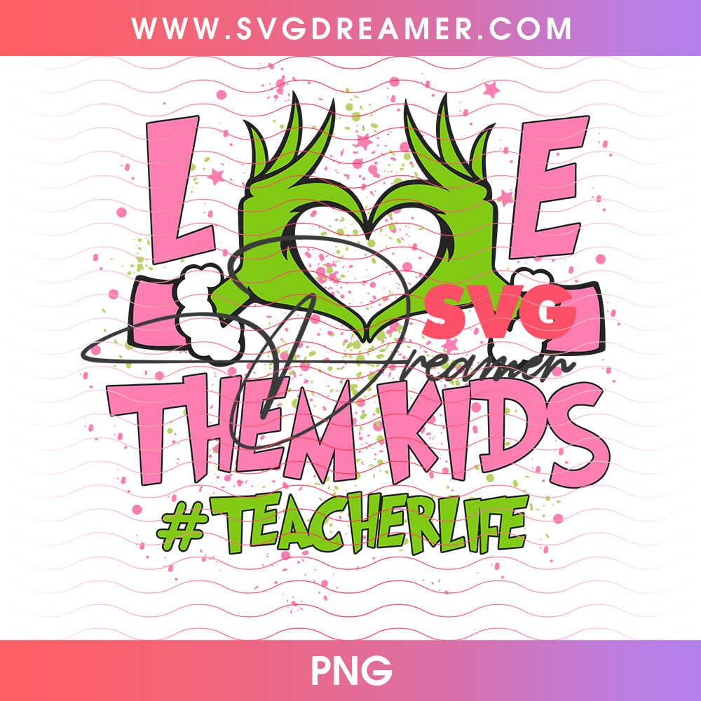 Love Them Kids Teacher Life Grinch Hands Heart Png PNG 2 Love Them Kids Teacher Life Grinch Hands Heart Png PNG