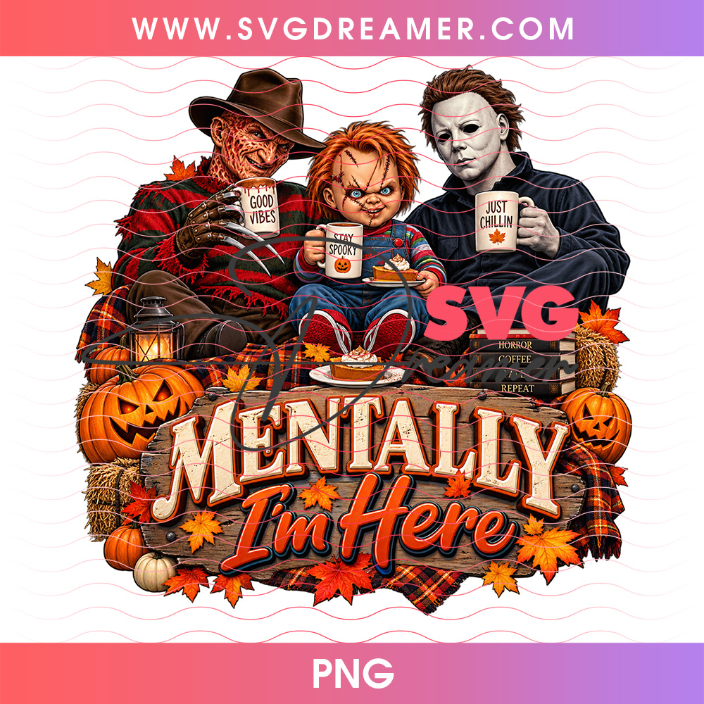 Mentally Im Here Funny Horror Killers Campfire Coffee PNG, Freddy Chucky Michael Myers Spooky Season PNG Shirt Design 2 Mentally Im Here Funny Horror Killers Campfire Coffee PNG, Freddy Chucky Michael Myers Spooky Season PNG Shirt Design