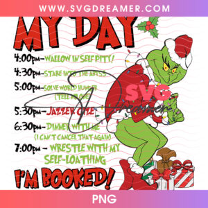 My Day Im Booked Grinch Holiday Busy Schedule PNG, Funny Wallow In Self Pity Christmas Plan PNG Shirt Design