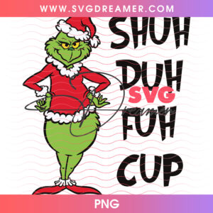 Shuh Duh Fuh Cup Grinch Standing Sarcastic Png PNG