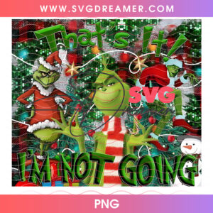 Thats It Im Not Going Funny Grinch Tumbler Wrap 20oz PNG