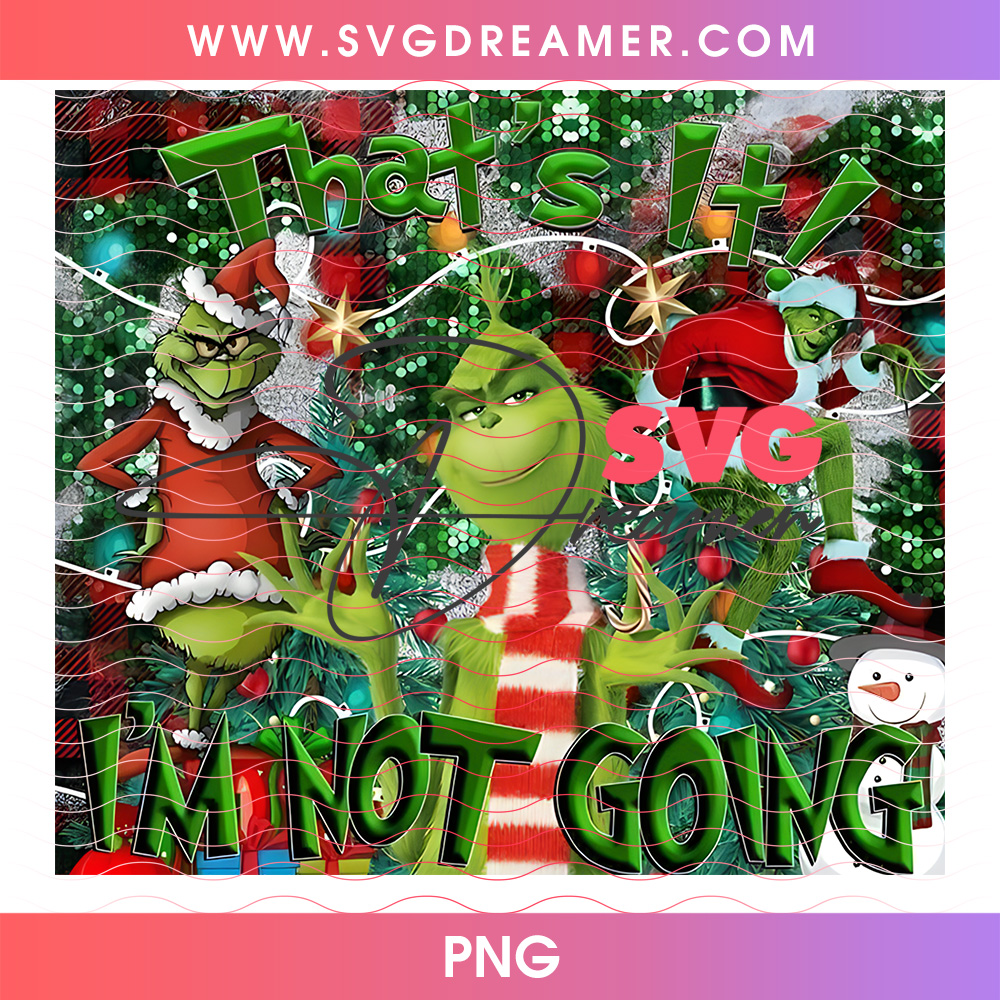 Thats It Im Not Going Funny Grinch Tumbler Wrap 20oz PNG 2 Thats It Im Not Going Funny Grinch Tumbler Wrap 20oz PNG