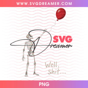 Well Shit Funny Lost Red Balloon Walking Skeleton PNG, Dark Humor Horror Parody Sarcastic Quote PNG Shirt Design