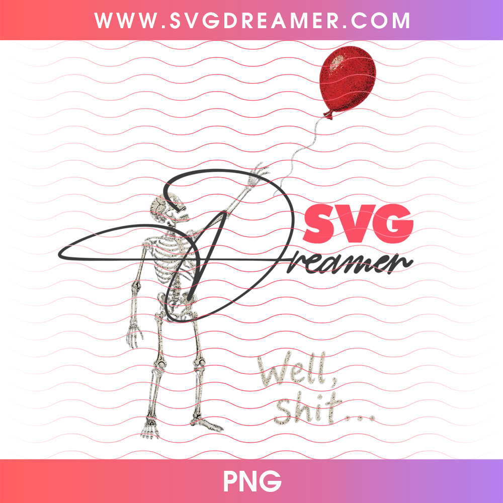 Well Shit Funny Lost Red Balloon Walking Skeleton PNG, Dark Humor Horror Parody Sarcastic Quote PNG Shirt Design 2 Well Shit Funny Lost Red Balloon Walking Skeleton PNG, Dark Humor Horror Parody Sarcastic Quote PNG Shirt Design