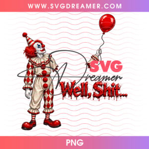Well Shit Funny Vintage Clown Missing Arm Red Balloon PNG, Dark Humor Horror Circus Parody PNG Shirt Design