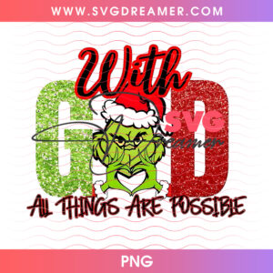 With God All Things Are Possible Grinch Christmas PNG, Christian Holiday Faith Inspiration PNG Shirt Design